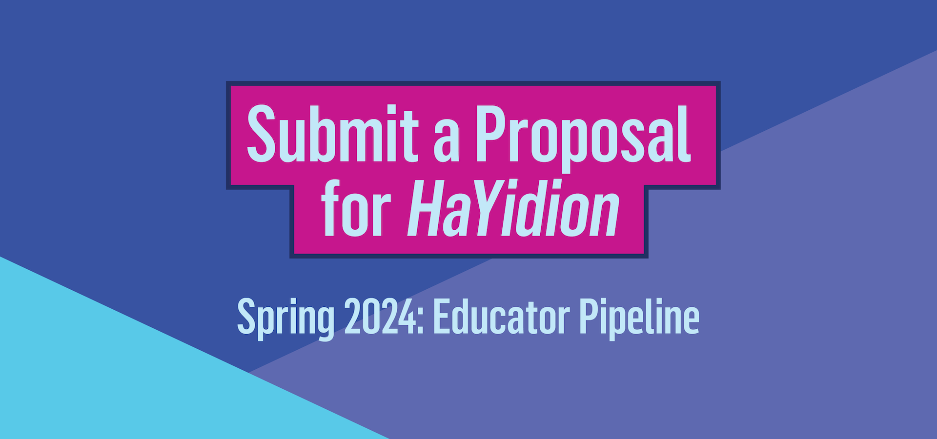 Submit a Proposal for HaYidion Spring 2024: Educator Pipeline