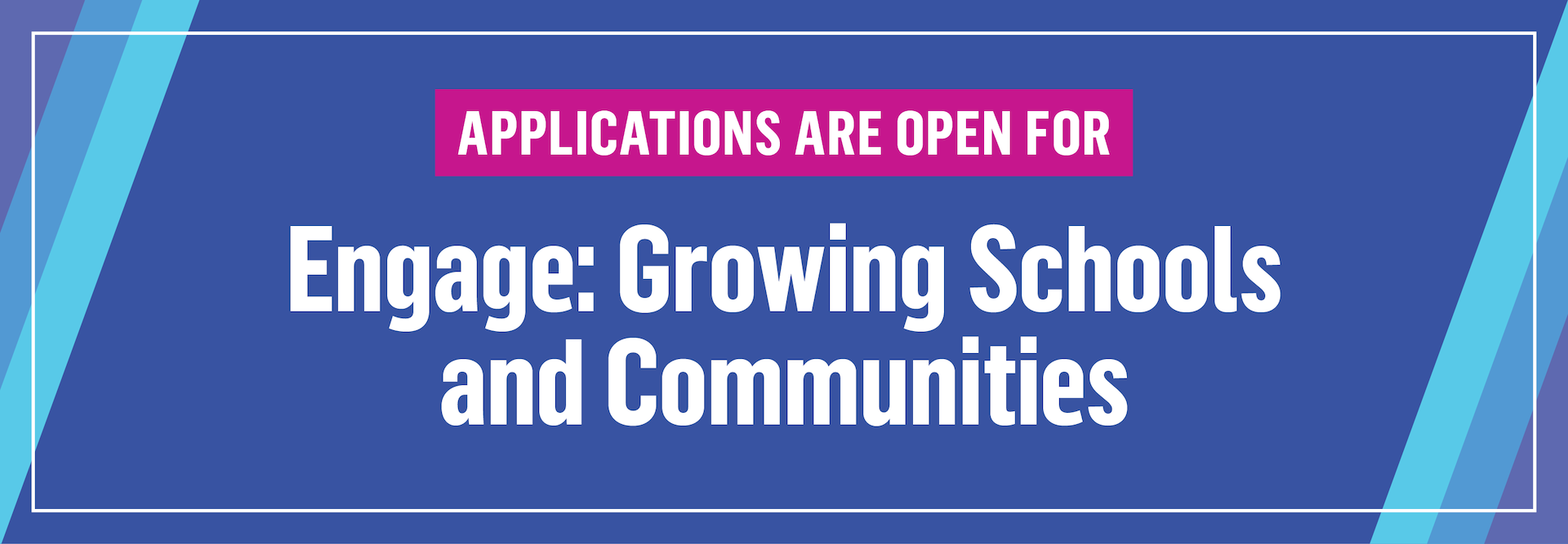 Engage: Growing Schools and Communities Applications are Open